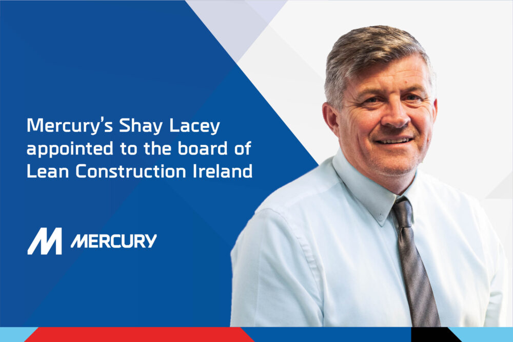 Mercury’s Shay Lacey appointed to the Board of Lean Construction Ireland